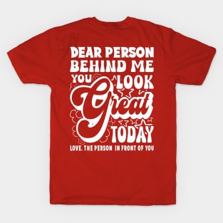 Dear Person Behind Me You Look Great Positivity T-Shirt